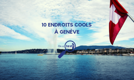 Test et avis des 10 endroits les plus cools pour sortir à Genève 2021