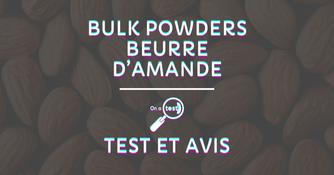 Test et avis Bulk Powders beurre d’Amande