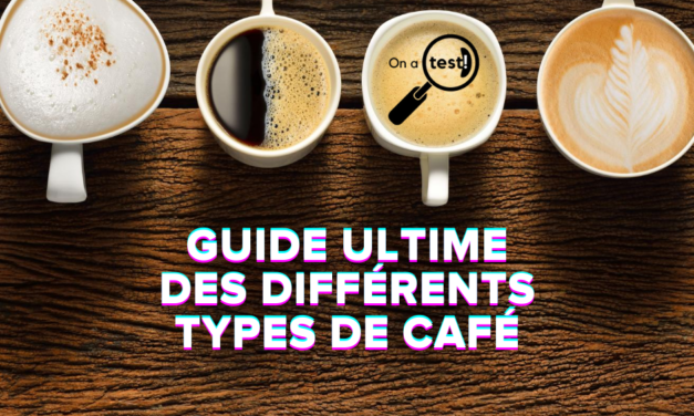 Guide ultime des différents types de café