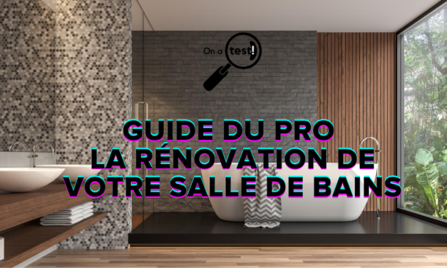 Le guide du pro pour la rénovation de votre salle de bains