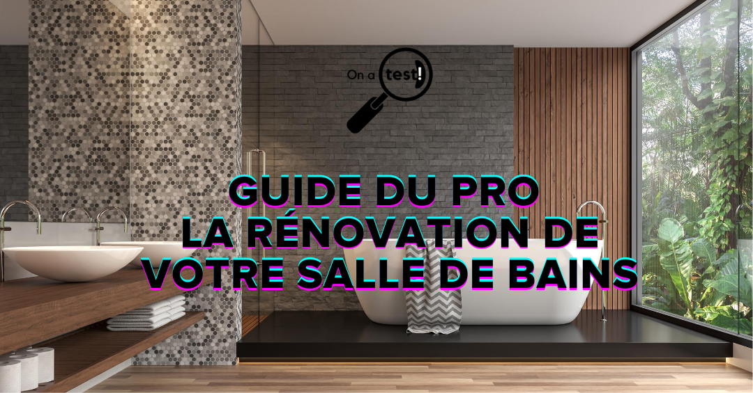 Le guide du pro pour la rénovation de votre salle de bains