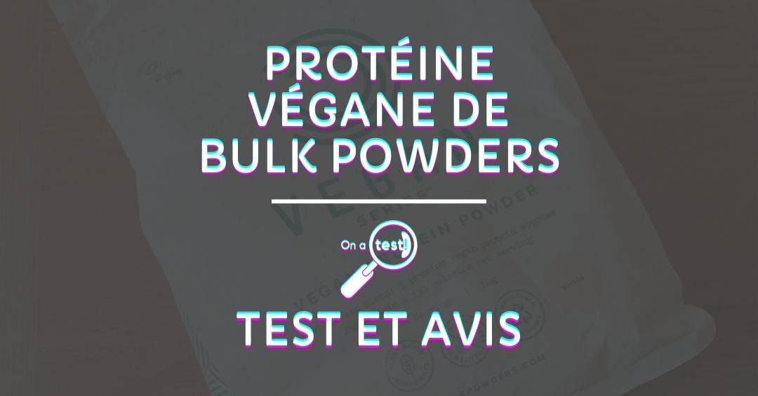 Test et avis protéine végane Bulk Powders, la meilleure du marché ?