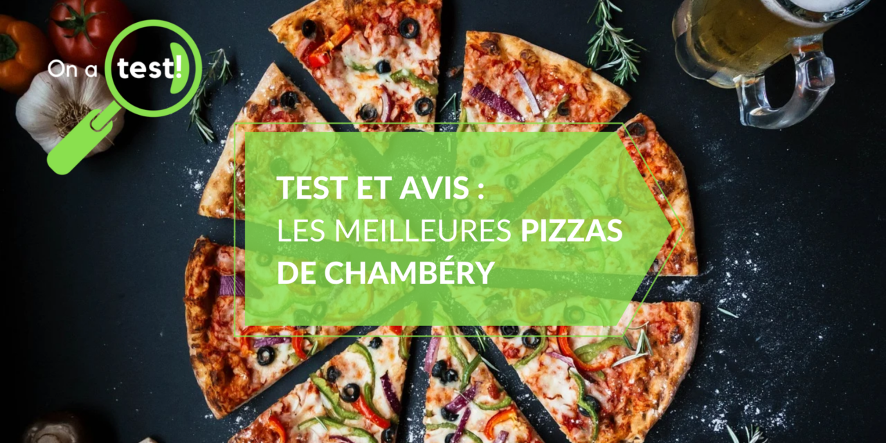Test et Avis : Les meilleures Pizzas de Chambéry